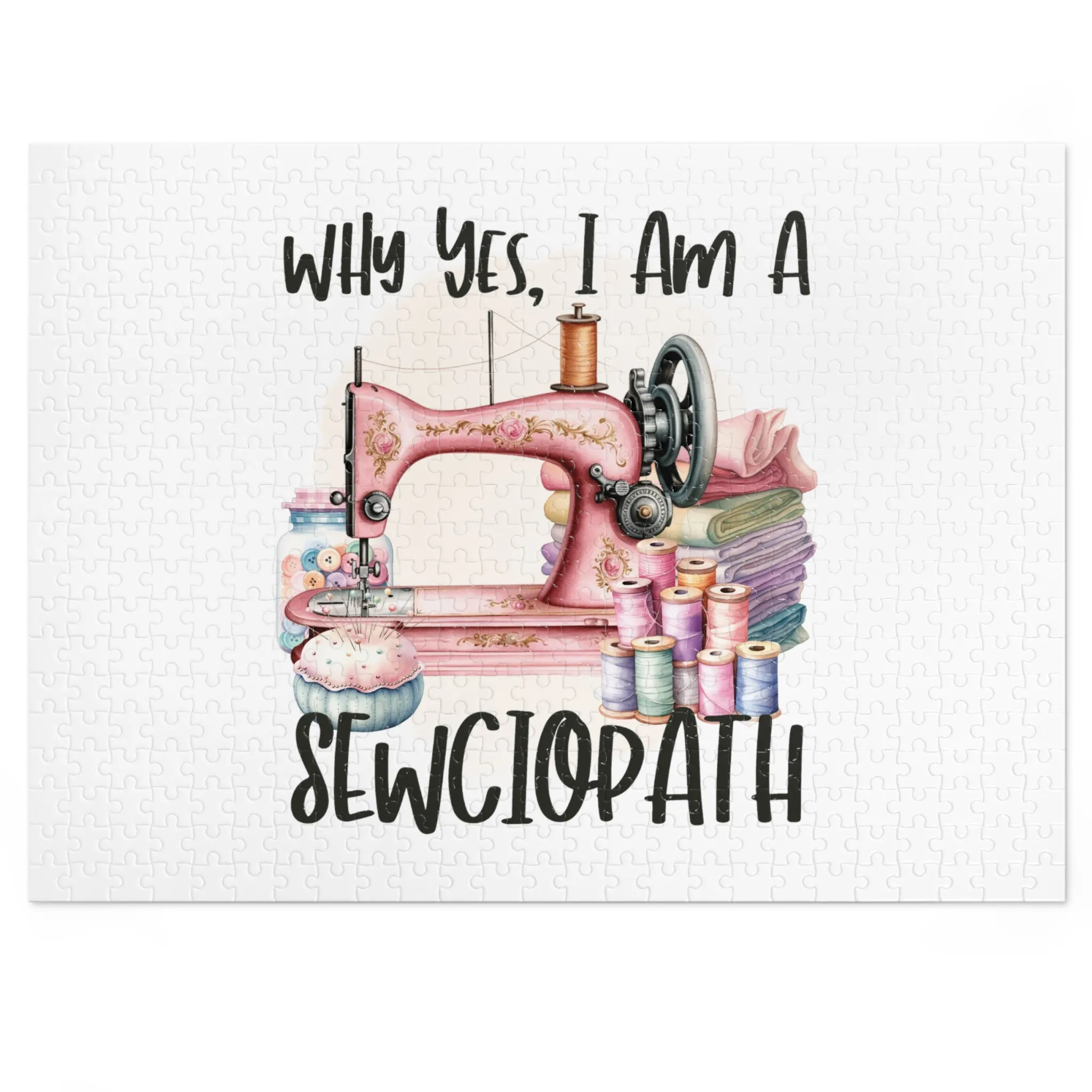 Jigsaw Puzzle, Sewing, Why yes I am a sewciopath, Personalised/Non-Personalised (30, 110, 252, 500,1000-Piece)