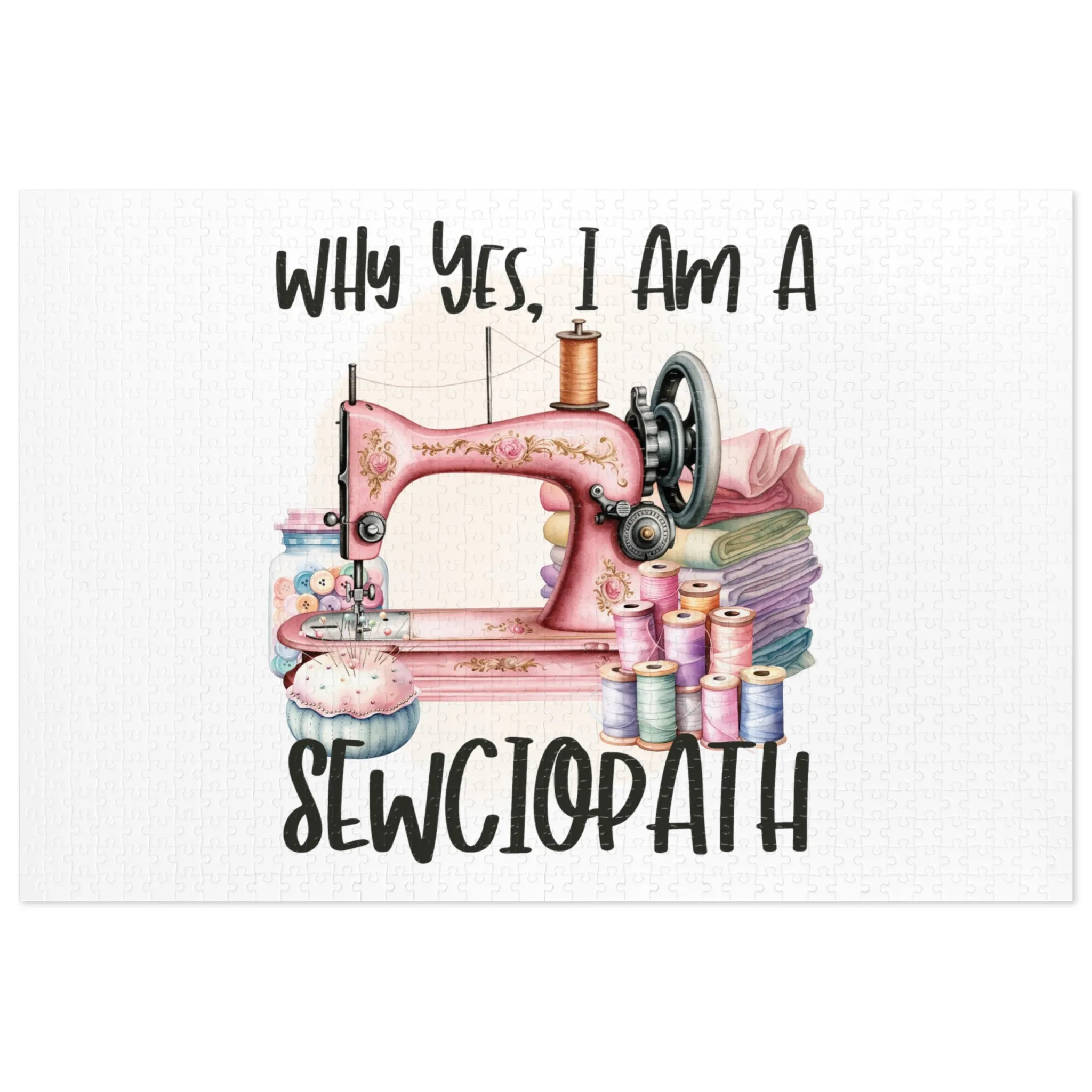 Jigsaw Puzzle, Sewing, Why yes I am a sewciopath, Personalised/Non-Personalised (30, 110, 252, 500,1000-Piece)